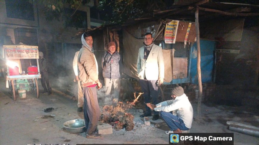 एसडीएम ने गलनभरी ठंडक में रात में अलाव तथा रैन बसेरों का निरीक्षण किया